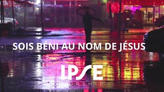 Ipse Worship - Sois Béni Au Nom De Jésus