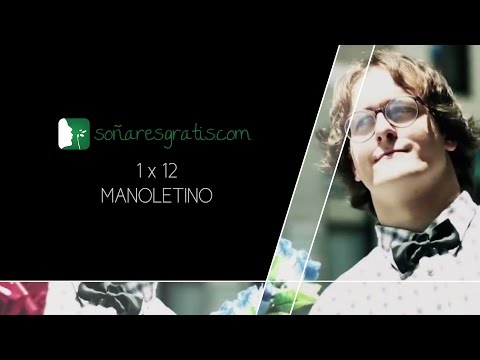 Soñar es gratis.1×12.Manoletino