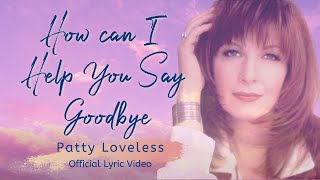 Watch Patty Loveless How Can I Help You Say Goodbye video