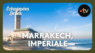 Marrakech, Limpériale - Échappées Belles