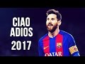 Lionel Messi - Ciao Adios | Skills & Goals | 2016/2017 HD