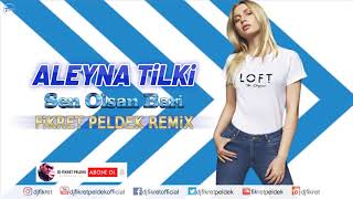 Aleyna Tilki - Sen Olsan Bari (Fikret Peldek Remix) 2017