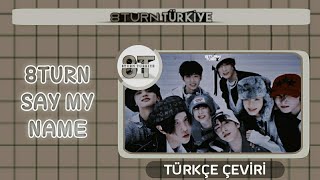 Türkçe Çeviri 8Turn - Say My Name