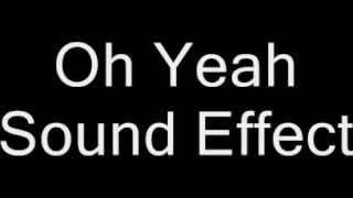 Oh Yeah Sound Effect Yes Yea Noise Ear Hear Audio Listen Male Voice