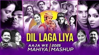 Dil Laga Liya X Aaja We Mahiya Mashup Ameet Mashup 90S Love Songs 90S Hits Hindi Songs 2025