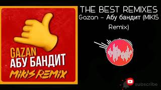 Gazan-Абу Бандит (Mikis Remix)