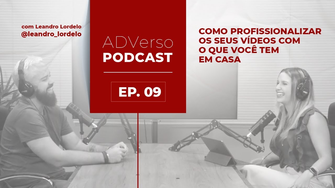 Como profissionalizar os seus vídeos com o que você tem em casa - ADVerso Podcast - EP 9