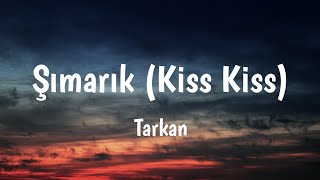 Şımarık (Kiss Kiss) - Tarkan Lyrics 🎵