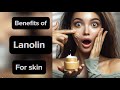 Benefits of Lanolin for skin : let’s talk skincare