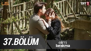 Elimi Bırakma 37. Bölüm