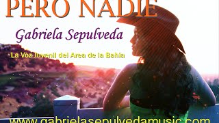 "PERO NADIE" BOLERO RANCHERO "CANCIÓN DEL AÑO A NIVEL MUNDIAL" GABRIELA SEPULVEDA