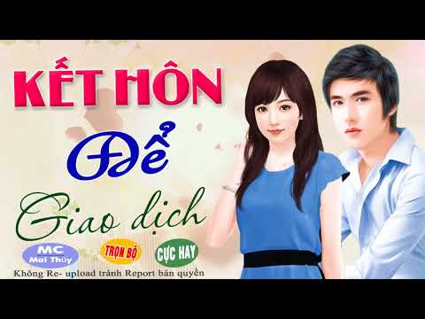 Kết Hôn Để Giao Dịch - Truyện Ngôn Tình Cưới Để Cứu Công Ty