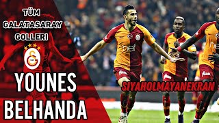 Younes Belhanda - Tüm Galatasaray Golleri