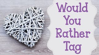 Would You Rather Tag 2018