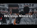 Wedding Nasheed (Lo-fi) || version [slowed and revere] #nasheed #arbinaat