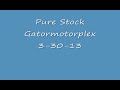 Pure Stock Gatormotorplex 3-30-13