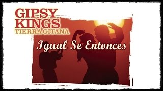 Watch Gipsy Kings Igual Se Entonces video