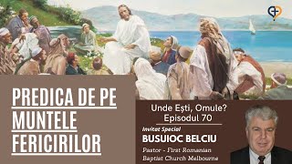 Unde Esti, Omule? | Episodul 70 | Predica de pe Muntele Fericirilor | Partea 3 | Busuioc Belciu