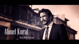 Ahmet Kural - Sen Bir Aysın