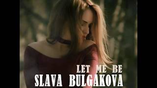 Slava Bulgakova - Let Me Be (Official Audio)