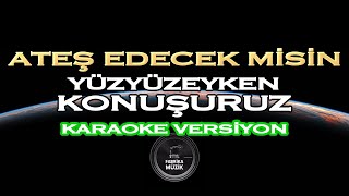 Yüzyüzeyken Konuşuruz - Ateş Edecek Misin (Karaoke) #EvdeKal