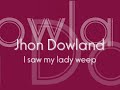 Jhon dowland - I saw my lady weep
