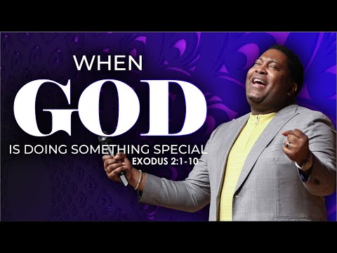 When God Is Doing Something Special | Dr. E. Dewey Smith | Exodus 2:1-10
