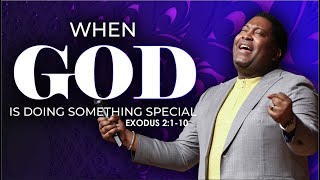 When God Is Doing Something Special | Dr. E. Dewey Smith | Exodus 2:1-10