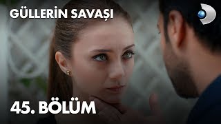 Güllerin Savaşı 45. Bölüm