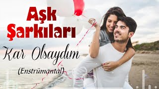 Aşk Şarkıları - Kar Olsaydım Enstrümantal