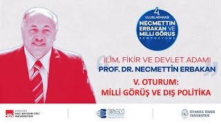 V. Oturum Mi̇lli̇ Görüş Ve Diş Poli̇ti̇ka - 4. Uluslararasi Necmetti̇n Erbakan Ve Mi̇lli̇ Görüş Sempozyumu