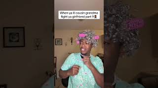 When Ya Lil Cousin Grandma Fight Ya Girlfriend Part 9