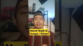 Bolehkah Mandi Wajib Di Kolam Atau Sungai? Caranya?