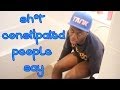 Sh*t Constipated People Say