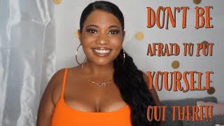 Dont Be Afraid To Put Yourself Out There