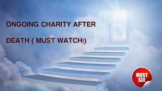 Ongoing Charity After Death Must Watch
