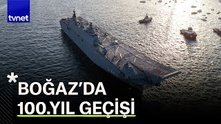 İstanbul Boğaz’ında 100 gemi ile 100. yıl geçişi