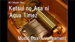 Watch Aqua Timez Ketsui No Asa Ni video