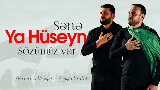 Seyyid Xalid & Pərviz Hüseyni - Sənə Ya Hüseyn sözümüz var... (yeni sinəzən)