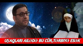 Uşaqları Ailədə Bu Cür,Tərbiyə Edək.hacı Şahin