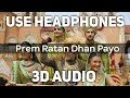 Prem Ratan Dhan Payo (3D AUDIO) | Prem Ratan Dhan Payo | Palak Muchhal | 3D Song
