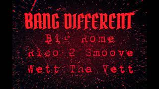 - Bang Different - Big Rome -- Rico 2 Smoove -- Wett Tha Vett --
