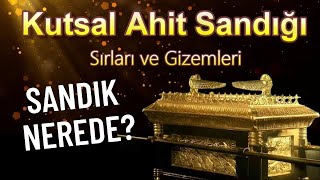 Kutsal Ahit Sandığı Sırları Ve Gizemleri Sandık Hangi Şehirden Çıkarılacak