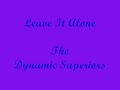 The Dynamic Superiors - Leave It Alone