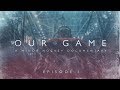 Our Game  - Episode 1 - The Dream