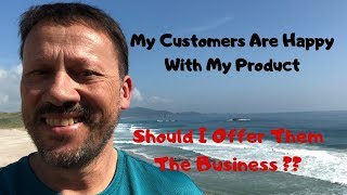 My customers are happy with the product - Should I recruit them into the business?