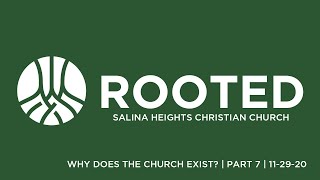 Rooted Part 7 - Why Does the Church Exist? 11-29-20