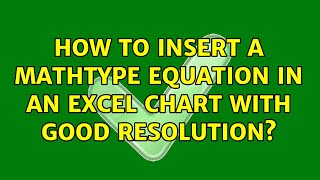 How To Insert A Mathtype Equation In An Excel Chart With Good Resolution?