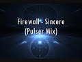 |HQ| Firewall - Sincere (Pulser Mix)