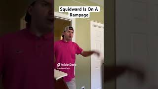 Squidward Is On A Rampage